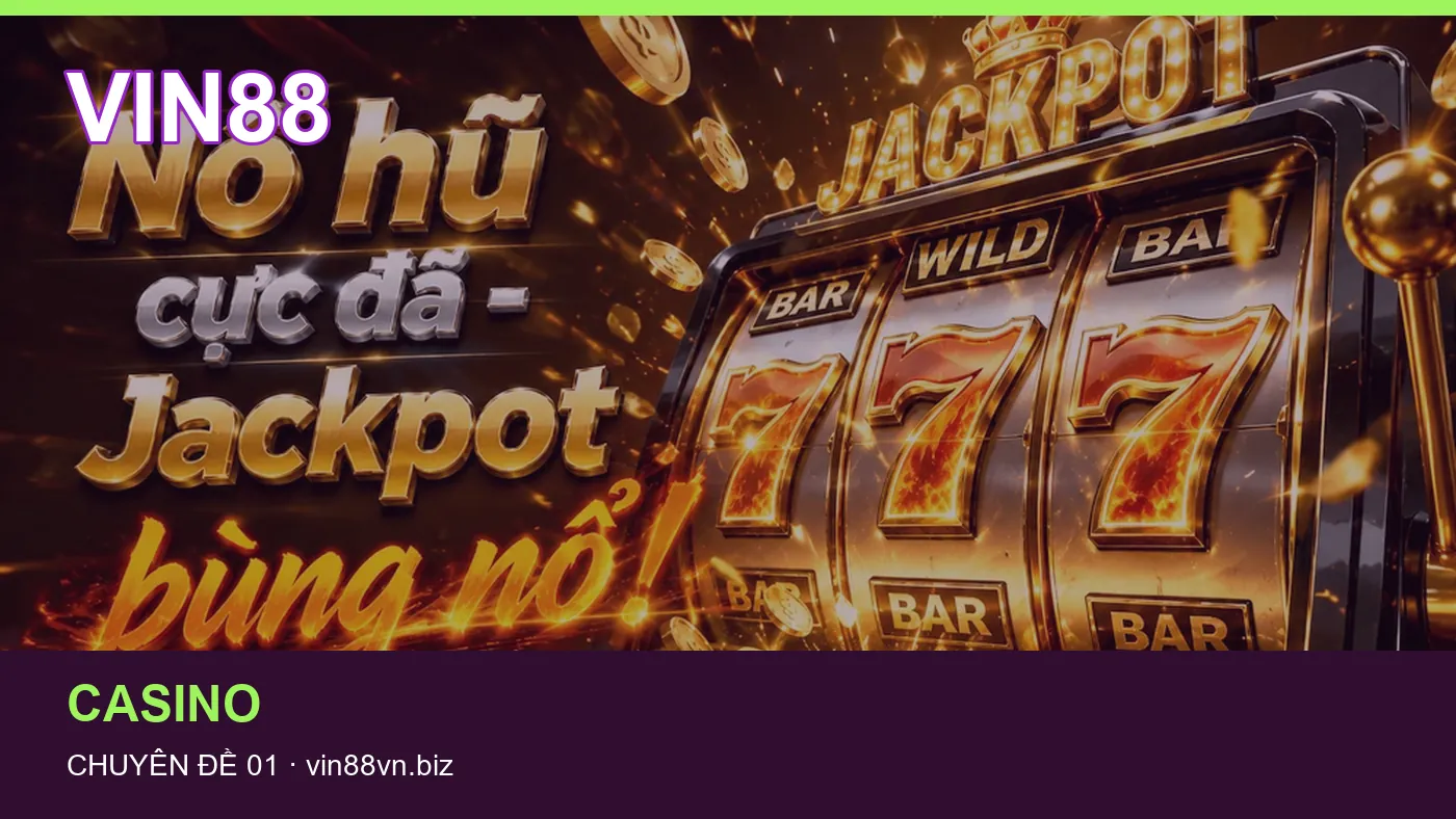 Trải nghiệm Casino trên điện thoại cùng cẩm nang VIN88